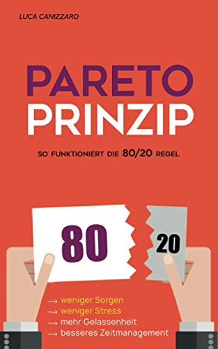 Pareto-Prinzip: So funktioniert die 80/20 Regel: Weniger arbeiten, sich weniger Sorgen machen, mehr Pareto-Prinzip: So funktioniert die 80/20 Regel: Weniger arbeiten, sich weniger Sorgen machen, mehr