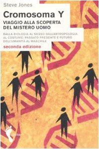  Cromosoma Y. Viaggio alla scoperta del mistero uomo. Dalla biologia al sesso. Dall\'antropologia al costume. Passato, presente e futuro dell\'umanità al maschile