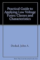 Practical Guide to Applying Low Voltage Fuses: Classes and Characteristics 0872884791 Book Cover