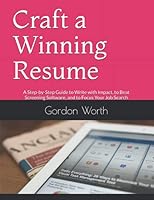 Craft a Winning Resume 2017: A Step-by-Step Guide to Write with Impact, to Beat Screening Software, and to Focus Your Job Search 1521087105 Book Cover