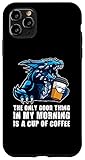 iPhone 11 Pro Max the only good thing in my morning Dragons grumpy Case