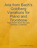  Aria from Bach\'s Goldberg Variations for Piano and Trombone - Pure Sheet Music By Lars Christian Lundholm (English Edition)