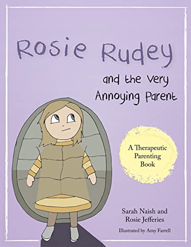 Rosie Rudey and the Very Annoying Parent: A story about a prickly child who is scared of getting close (Therapeutic Parenting Books)