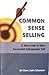 Common Sense Selling: A New Look at How Successful Salespeople Sell