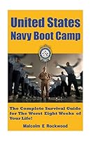 United States Navy Boot Camp: The Complete Survival Guide for the Worst Eight Weeks of your Life! 1515115682 Book Cover
