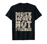 Make Money Not Friends