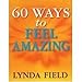 60 Ways To Feel Amazing