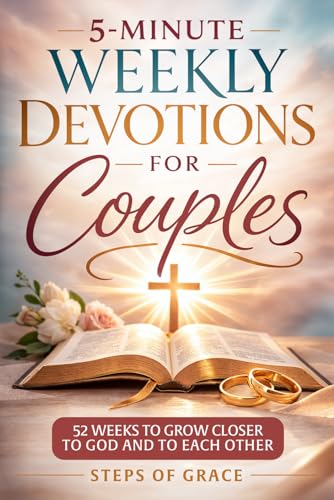 5-Minute Weekly Devotions for Couples: The Simple 52-Week Devotional Blueprint for Christian Relationships to Build Unshakeable Spiritual Intimacy, ... to God Together (Growing Together in Grace)