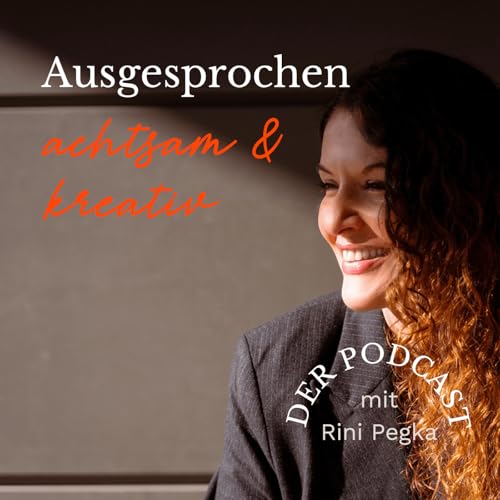 Ausgesprochen achtsam & kreativ Podcast Por Aikaterini Pegka arte de portada