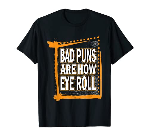 Dad Joke Bad Puns Are How Eye Roll Camiseta divertida Camiseta