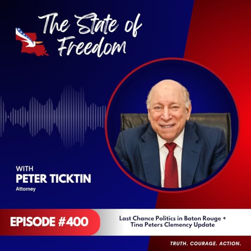 Tina Peters Clemency Update w/ Peter Ticktin | Last Chance Politics in Baton Rouge | Ep. 400