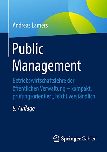 Public Management: Betriebswirtschaftslehre der öffentlichen Verwaltung - kompakt, prüfungsorientiert, leicht verständlich