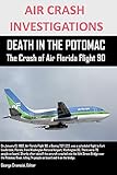 Air Crash Investigations Death in the Potomac the Crash of Air Florida Flight 90