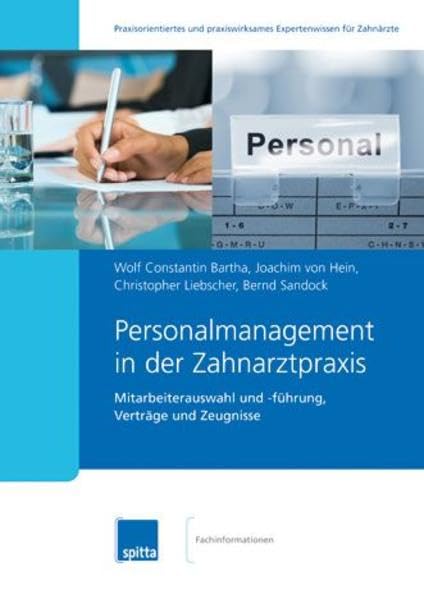Personalmanagement in der Zahnarztpraxis: Mitarbeiterauswahl und -führung, Verträge und Zeugnisse