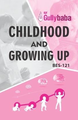 GullyBaba Self Help Books for IGNOU: BES-121, B.ED. CHILDHOOD AND GROWING UP. (Chapter-wise Reference Book With Previous Year Solved Question Papers) -English Medium