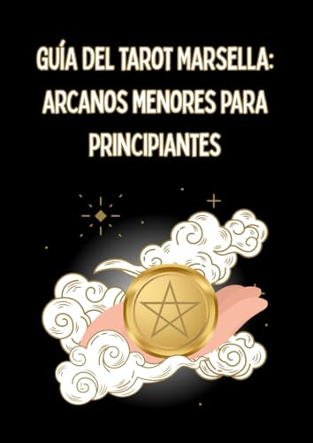 GUÍA DEL TAROT MARSELLA: ARCANOS MENORES PARA PRINCIPIANTES: