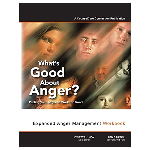 What's Good About Anger? Putting Your Anger to Work for Good: Expanded Anger Management Workbook