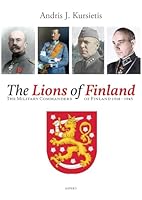 Lions of Finland: The Military Commanders of Finland 1918 - 1945 9463384820 Book Cover