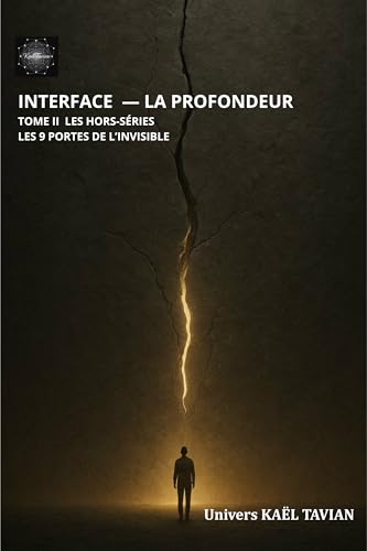INTERFACE — Tome II - La Profondeur (9): LES 9 PORTES DE L’INVISIBLE (De la Conscience à la Matière — Cycle en Six Temps t. 2) (French Edition)