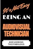 It's Not Easy Being an Audiovisual Technician and Looking this Fabulous: A Cute Lined Journal & Notebook Gift for Writing - Cool Birthday Present