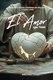 El Amor Que Sana: Restaura tu interior, transforma tus relaciones y vuelve a vivir
