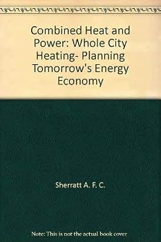 Combined heat and power: Whole city heating, planning tomorrow's energy economy