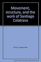 Movement, structure, and the work of Santiago Calatrava 0817650504 Book Cover