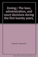 Zoning: The Laws, Administration, and Court Decisions during the First Twenty Years B00085UPSO Book Cover