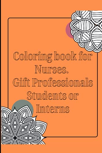 Coloring book for Nurses. Gift Professionals Students or Interns: For