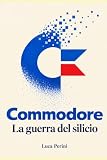 Commodore: La Guerra del Silicio