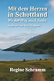 Mit dem Herzen in Schottland: Wo der Weg mich findet - Frau Regine Schramm, Frau R Schramm 