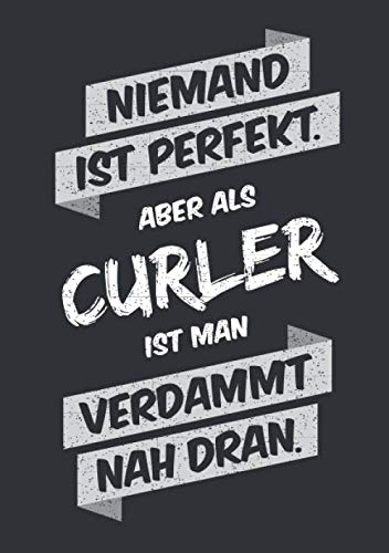 Niemand ist perfekt, aber als Curler ist man verdammt nah dran: Notizbuch im Format A5, Notizheft als lustiges Geschenk zum Geburtstag oder zu ... Freund oder Kollegen mit dem Hobby Curling