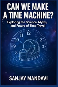Can We Make a Time Machine? (Mysterious Books By Sanjay Mandavi)
