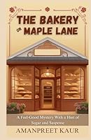The Bakery on Maple Lane : A Feel-Good Mystery With a Hint of Sugar and Suspense: A Relaxing Fiction Novel for All Ages (The Storyteller’s Shelf) B0F6B5KKHT Book Cover