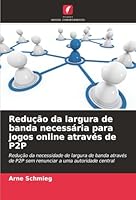 Redução da largura de banda necessária para jogos online através de P2P (Portuguese Edition) 6200843406 Book Cover
