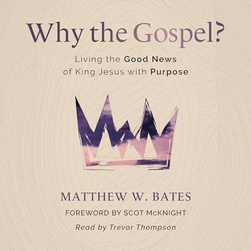 Why the Gospel? by Matthew W. Bates episode artwork