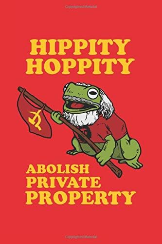 Hippity Hoppity Abolish Private Property: Notebook & Journal - Funny Frog Meme Journal, Blank & Lined Notebook, Communist Frog With Hammer And Sickle ... Book, School, College Or Office Gag Gift