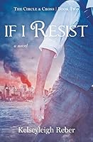 If I Resist 0990930254 Book Cover