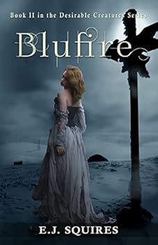 Blufire: Desirable Creatures Series Book II - Book #2 of the Desirable Creatures