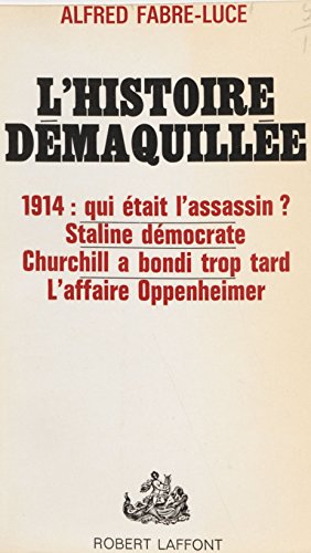L'histoire démaquillée: 1914: qui était l'assassin. Staline démocrate. Churchill a bondi trop tard. L'affaire Oppenheimer