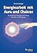 Produktbild Energiearbeit mit Aura und Chakras, 56 Praktische Übungen für Erdung, Kontakt und Reinigung