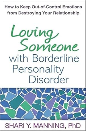 Book cover Loving Someone with Borderline Personality Disorder: How to Keep Out-of-Control Emotions from Destroying Your Relationship