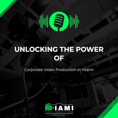 Unlocking the Power of Corporate Video Production in Miami