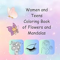 Women and Teens Coloring Book of Flowers and Mandalas B0F62J988Q Book Cover