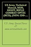 US Army, Technical Manual, M150, SIGHT, RIFLE COMBAT OPTIC (RCO), (NSN: 1240-01-557-1897), 2008