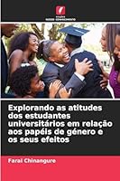 Explorando as atitudes dos estudantes universitários em relação aos papéis de género e os seus efeitos 6209275044 Book Cover