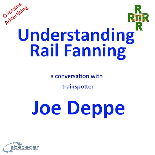 Train Fanning – a conversation with trainspotter, Joe Deppe Podcast Por arte de portada