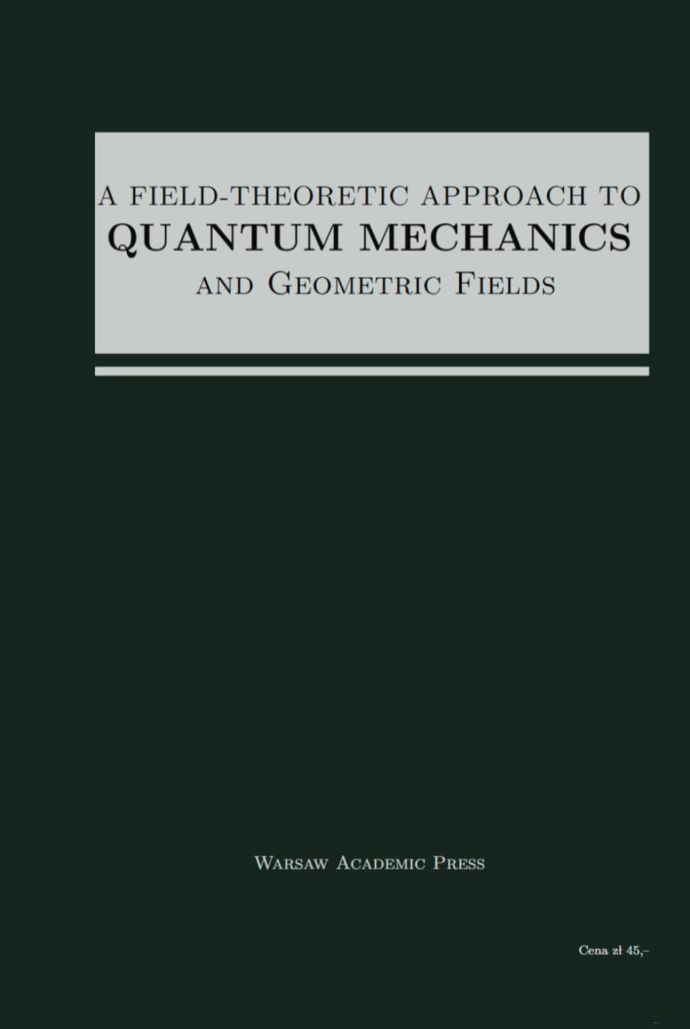 A Field-Theoretic Approach To Quantum Mechanics And Geometric Fields
