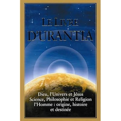 Le Livre d'Urantia / The urantia Book: Dieu, l'univers et J&eacute;sus science, philosophie et religion l&rsquo;homme