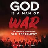 God Is a Man of War: The Problem of Violence in the Old Testament